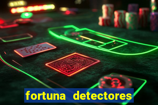 fortuna detectores de metal